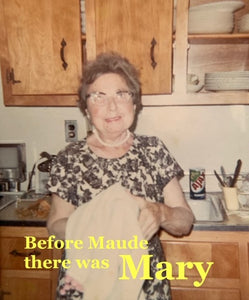 Before Maude there was Mary. A tribute to my grandmother and the other lady....